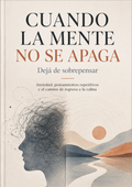 Cuando la mente no se apaga: Un libro para entender por qué pensás tanto, calmar la ansiedad y volver a sentir paz mental.